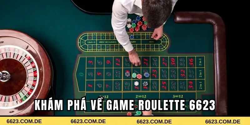 Khám phá đôi nét về game roulette 6623 siêu hot