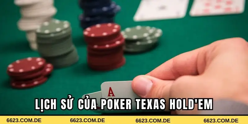 Lịch sử và nguồn gốc độc đáo của Poker Texas Hold'em