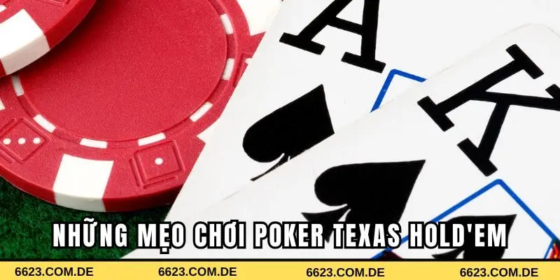 Những mẹo chơi Poker Texas Hold'em nắm chắc phần thắng