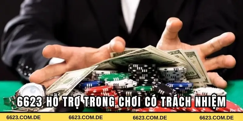 Sự hỗ trợ của 6623 trong việc chơi có trách nhiệm