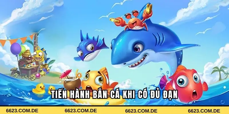 Thực hiện bắn cá khi có đủ đạn