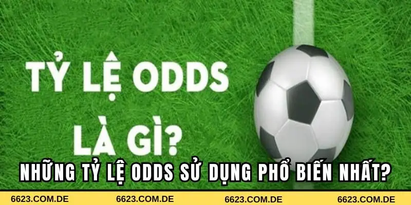 Những tỷ lệ odds là gì được sử dụng phổ biến nhất?
