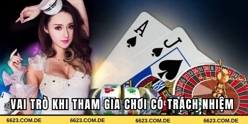 Vai trò khi tham gia chơi có trách nhiệm 